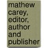 Mathew Carey, Editor, Author And Publisher