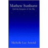 Mathew Sunburst And The Keepers Of The Sky by Michelle Lee Arnold