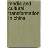 Media And Cultural Transformation In China by Haiqing Yu