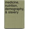 Medicine, Nutrition, Demography, & Slavery door Finkelman