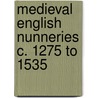 Medieval English Nunneries C. 1275 To 1535 door Onbekend