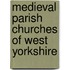 Medieval Parish Churches Of West Yorkshire