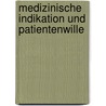 Medizinische Indikation und Patientenwille by Unknown