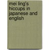 Mei Ling's Hiccups In Japanese And English door Derek Brazell