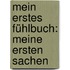Mein erstes Fühlbuch: Meine ersten Sachen