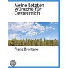 Meine Letzten Wünsche Für Oesterreich door Franz Brentano
