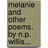 Melanie And Other Poems. By N.P. Willis...