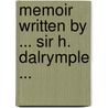 Memoir Written by ... Sir H. Dalrymple ... door Hew Whitefoord Dalrymple