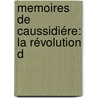 Memoires De Caussidiére: La Révolution D by Caussidire