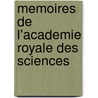 Memoires De L'Academie Royale Des Sciences door Onbekend