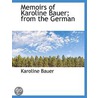 Memoirs Of Karoline Bauer; From The German door Karoline Bauer