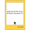 Memoirs Of The Court Of Queen Elizabeth V2 by Lucy Aiken