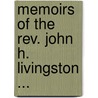 Memoirs Of The Rev. John H. Livingston ... by Alexander Gunn
