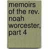 Memoirs Of The Rev. Noah Worcester, Part 4 by Henry Ware