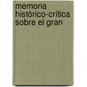 Memoria Histórico-Crítica Sobre El Gran by Antonio Delgado