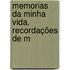 Memorias Da Minha Vida, Recordações De M