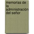 Memorias De La Administración Del Señor