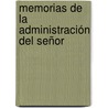 Memorias De La Administración Del Señor by Gabriel Antonio Pereira