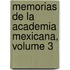 Memorias de La Academia Mexicana, Volume 3
