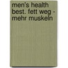 Men's Health Best. Fett weg - mehr Muskeln by Unknown