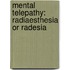 Mental Telepathy: Radiaesthesia Or Radesia
