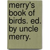 Merry's Book Of Birds. Ed. By Uncle Merry. by pseud. Uncle Merry