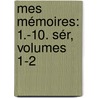 Mes Mémoires: 1.-10. Sér, Volumes 1-2 by pere Alexandre Dumas