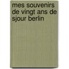 Mes Souvenirs De Vingt Ans De Sjour Berlin by Dieudonn Thibault