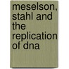 Meselson, Stahl And The Replication Of Dna door Frederic Lawrence Holmes