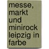 Messe, Markt und Minirock Leipzig in Farbe