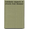 Metabolic Aspects Of Chronic Liver Disease by Unknown