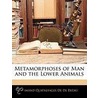 Metamorphoses Of Man And The Lower Animals door Armand Quatrefages De Breau