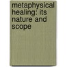 Metaphysical Healing: Its Nature And Scope by Leander Edmund Whipple