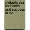 Metaphysics For Health And Success In Life by Raymond T. Kranyak