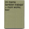 Mi Mama Tambien Trabaja! = Mom Works, Too! by Jennifer Moore Mallinos