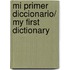 Mi Primer Diccionario/ My First Dictionary