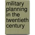 Military Planning In The Twentieth Century