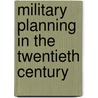Military Planning In The Twentieth Century by Harry R. Borowski