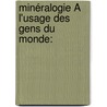 Minéralogie À L'Usage Des Gens Du Monde: door Jean Baptiste Pujoulx