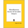 Miscellaneous Stories Of Invisible Helpers by Amber M. Tuttle