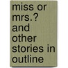 Miss Or Mrs.? And Other Stories In Outline by William Wilkie Collins