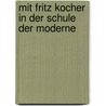 Mit Fritz Kocher in der Schule der Moderne by Andreas Müller