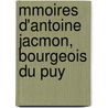 Mmoires D'Antoine Jacmon, Bourgeois Du Puy by Antoine Jacmon
