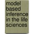 Model Based Inference In The Life Sciences