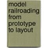 Model Railroading from Prototype to Layout