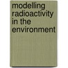Modelling Radioactivity in the Environment door Ethel Marian Scott