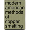 Modern American Methods Of Copper Smelting door Onbekend