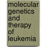 Molecular Genetics And Therapy Of Leukemia door Emil J. Freireich