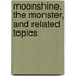 Moonshine, The Monster, And Related Topics