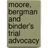 Moore, Bergman and Binder's Trial Advocacy